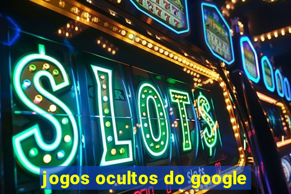 jogos ocultos do google